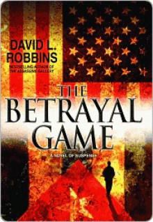 The Betrayal Game - David L. Robbins