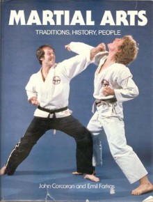 Martial Arts: Traditions, History, People - Emil Farkas, John Corcoran