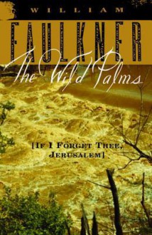 The Wild Palms: [If I Forget Thee, Jerusalem] - William Faulkner