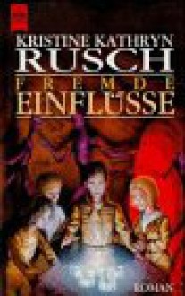 Fremde Einflüsse : Roman - Kristine Kathryn Rusch, Peter Robert