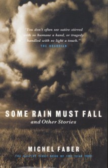 Some Rain Must Fall & Other Stories - Michel Faber