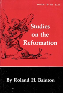 Studies on the Reformation - Roland H. Bainton