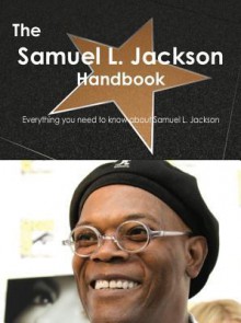 The Samuel L. Jackson Handbook - Everything You Need to Know about Samuel L. Jackson - Emily Smith