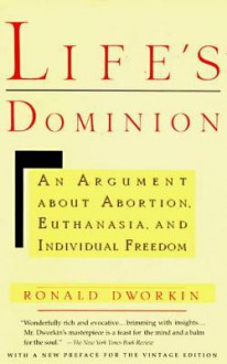 Life's Dominion: An Argument About Abortion, Euthanasia, and Individual Freedom - Ronald Dworkin