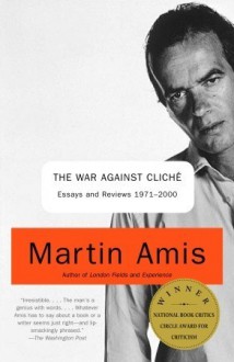 The War Against Cliché: Essays and Reviews 1971-2000 - Martin Amis