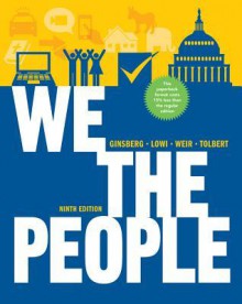 We the People: An Introduction to American Politics - Benjamin Ginsberg, Margaret Weir, Theodore J. Lowi