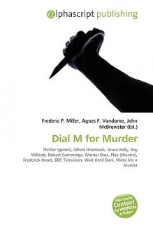 Dial M for Murder - Agnes F. Vandome, John McBrewster, Sam B Miller II