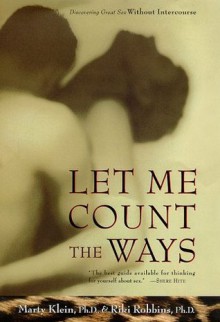 Let Me Count the Ways: Discovering Great Sex Without Intercourse - Marty Klein