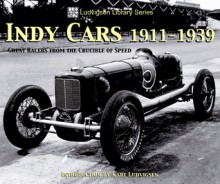 Indy Cars 1911-1939: Great Racers from the Crucible of Speed - Karl Ludvigsen