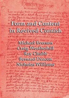 Form and Content in Revived Cornish: Reviews and Essays in Criticism of Kernowek Kemyn - Michael Everson, Craig Weatherhill, Nicholas Williams