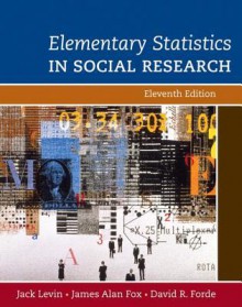 Elementary Statistics in Social Research (11th Edition) - Jack A. Levin, James Alan Fox, David R. Forde