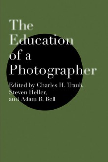 The Education of a Photographer - Charles H. Traub, Steven Heller