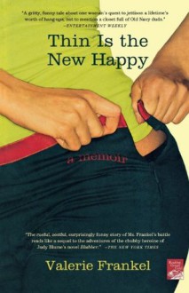 Thin Is the New Happy - Valerie Frankel