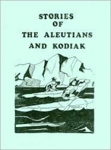 Stories of the Aleutians and Kodiak - Madeline Solomon, Kathleen Lynch