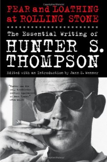 Fear and Loathing at Rolling Stone: The Essential Writing of Hunter S. Thompson - Hunter S. Thompson, Jann S. Wenner, Jann Wenner