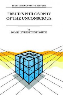 Freud's Philosophy of the Unconscious - David Livingstone Smith