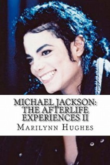 Michael Jackson: The Afterlife Experiences II: Michael Jackson's American Dream to Heal the World - Marilynn Hughes