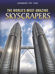 The World's Most Amazing Skyscrapers (Landmark Top Tens) - Michael Hurley