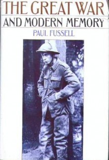 The Great War and Modern Memory - Paul Fussell