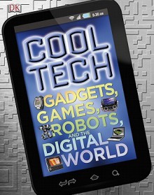 Cool Tech: Gadgets, Games, Robots, and the Digital World - Clive Gifford, Mike Goldsmith