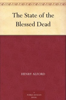 The State of the Blessed Dead - Henry Alford