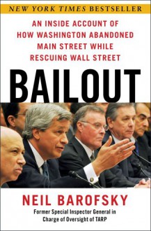 Bailout: An Inside Account of How Washington Abandoned Main Street While Rescuing Wall Street - Neil Barofsky