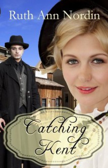 Catching Kent - Ruth Ann Nordin