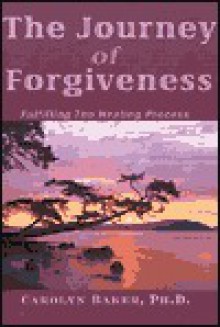 The Journey of Forgiveness: Fulfilling the Healing Process - Carolyn Baker