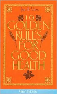 Ten Golden Rules for Good Health - Jan de Vries