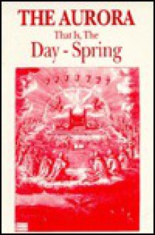 Aurora: The Dayspring, or Dawning of the Day in the East - Jakob Böhme, John Sparrow