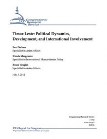 Timor-Leste: Political Dynamics, Development, and International Involvement - Ben Dolven, Bruce Vaughn, Rhoda Margesson