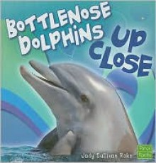 Bottlenose Dolphins Up Close - Jody Sullivan Rake