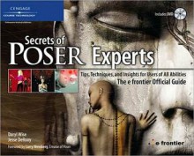 Secrets of Poser Experts: Tips, Techniques, and Insights for Users of All Abilities: The e-frontier Official Guide - Daryl Wise, Jesse DeRooy