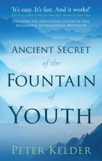 The Ancient Secret of the Fountain of Youth - Peter Kelder