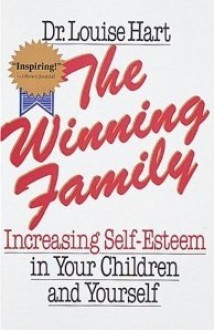 The Winning Family: Increasing Self-Esteem in Your Children and Yourself - Louise Hart