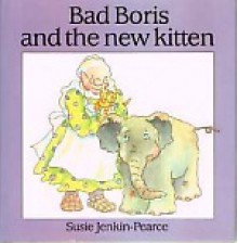 Bad Boris and the New Kitten - Susie Jenkin-Pearce