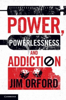 Power, Powerlessness and Addiction - Jim Orford