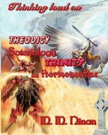 Thinking Loud On Theodicy, Soteriology, Trinity And Hermeneutics - M.M. Ninan