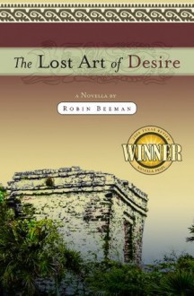 The Lost Art of Desire - Robin Beeman, Brenda Phillips