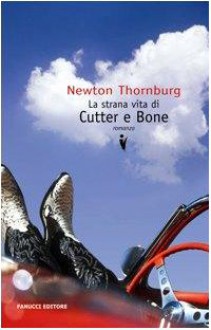 La strana vita di Cutter e Bone - Newton Thornburg