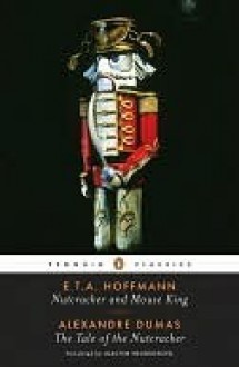 Nutcracker and Mouse King and The Tale of the Nutcracker - E.T.A. Hoffmann, Alexandre Dumas