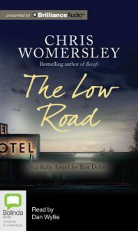 The Low Road - Chris Womersley, Dan Wyllie