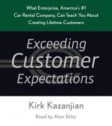 Exceeding Customer Expectations: What Enterprise, America's #1 Car Rental Company, Can Teach You About Creating Lifetime Customers - Kirk Kazanjian, Gary Telles