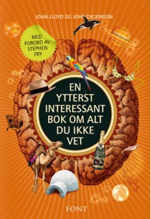 En ytterst interessant bok om alt du ikke vet - John Lloyd, John Mitchinson, Bjørn Alex Herrman