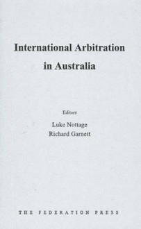 International Arbitration in Australia - Luke Nottage, Richard Garnett