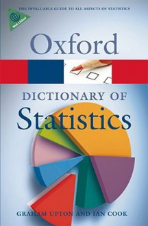 A Dictionary of Statistics (Oxford Paperback Reference) - Graham J.G. Upton, Ian Cook