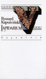 Lapidarium V - Ryszard Kapuściński