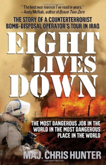 Eight Lives Down: The Most Dangerous Job in the World in the Most Dangerous Place in the World - Chris Hunter