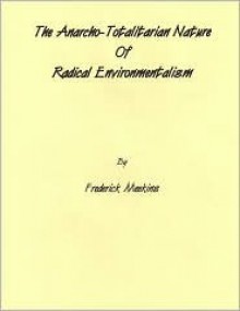 The Anarcho-Totalitarian Nature Of Radical Environmentalism - Frederick Meekins