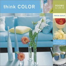 Think Color: Rooms to Live In - Tricia Guild